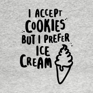 I Accept Cookies But I Prefer Ice Cream T-Shirt